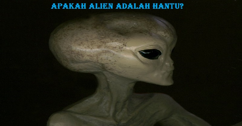 Apakah Alien Adalah Hantu?